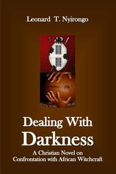 Paperback Dealing with Darkness: A Christian Novel on the Confrontation with African Witchcraft Book