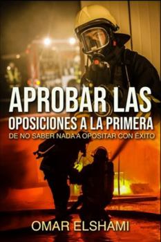 Paperback Aprobar las Oposiciones a la primera: De no Saber Nada a Opositar con Éxito [Spanish] Book