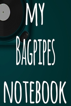 My Bagpipes Notebook: The perfect gift for the musician in your life - 119 page lined journal!