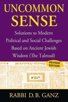 Paperback Uncommon Sense: Solutions to Modern Political and Social Challenges Based on Ancient Jewish Wisdom (The Talmud) Book