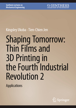 Hardcover Shaping Tomorrow: Thin Films and 3D Printing in the Fourth Industrial Revolution 2: Applications Book