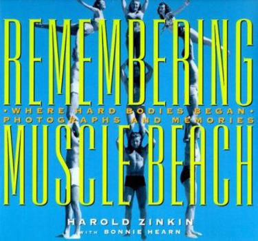 Hardcover Remembering Muscle Beach: Where Hard Bodies Began : Photographs and Memories Book