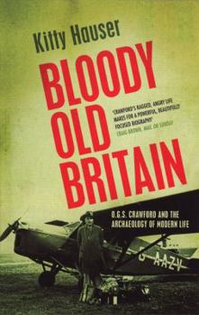 Paperback Bloody Old Britain: O.G.S. Crawford and the Archaeology of Modern Life Book