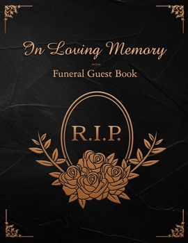 R.I.P. In Loving Memory Funeral Guest Book: Funeral and Memorial Services, Registration Sign, Condolence, Keepsake, Remembrance Book With Name and Address Roses Design Soft Cover