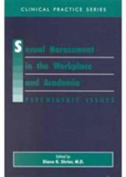 Hardcover Sexual Harassment in the Workplace and Academia: Psychiatric Issues (Clinical Practice, 38) Book