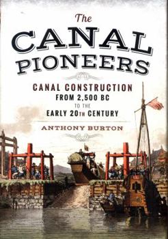 Hardcover The Canal Pioneers: Canal Construction from 2,500 BC to the Early 20th Century Book