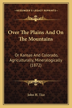 Paperback Over The Plains And On The Mountains: Or Kansas And Colorado, Agriculturally, Mineralogically (1872) Book