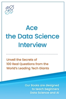 Paperback Ace the Data Science Interview: Unveil The Secret of 100 Questions from the World's leading Tech Giants Book