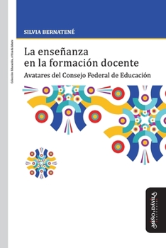 Paperback La enseñanza en la formación docente: Avatares del Consejo Federal de Educación [Spanish] Book