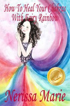 Paperback How To Heal Your Chakras With Fairy Rainbow (Children's book about a Fairy, Chakra Healing and Meditation, Picture Books, Kindergarten Books, Toddler Book