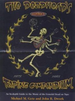 Paperback The Deadhead's Taping Compendium, Volume II: An In-Depth Guide to the Music of the Grateful Dead on Tape, 1975-1985 Book