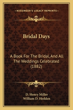 Bridal Days: A Book For The Bridal, And All The Weddings Celebrated
