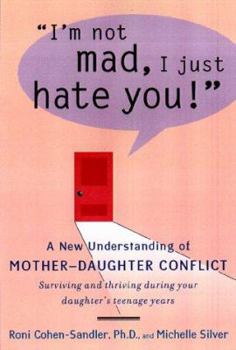 Hardcover I'm Not Mad, I Just Hate You!: A New Understanding of Mother-Daughter Conflict Book