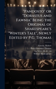 "Pandosto" or "Dorastus and Fawnia" Being the Original of Shakespeare's "Winter's Tale", Newly Edited by P.G. Thomas