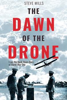 Hardcover The Dawn of the Drone: From the Back-Room Boys of World War One Book