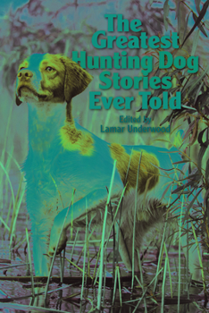 Paperback The Greatest Hunting Dog Stories Ever Told Book