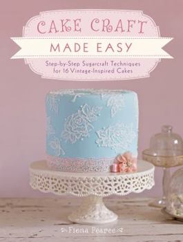 Paperback Cake Craft Made Easy: Step-By-Step Sugarcraft Techniques for 16 Vintage-Inspired Cakes Book