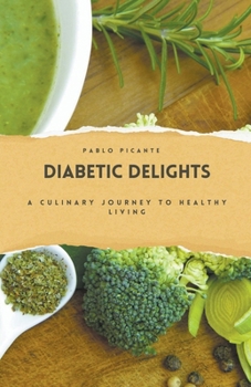 Paperback Diabetic Delights: A Culinary Journey to Healthy Living Book