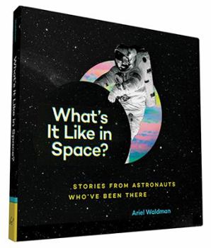 Hardcover What's It Like in Space?: Stories from Astronauts Who've Been There Book