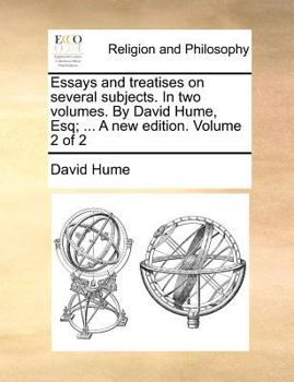 Essays and treatises on several subjects. In two volumes. By David Hume, Esq; ... A new edition. Volume 2 of 2