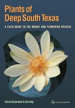 Paperback Plants of Deep South Texas: A Field Guide to the Woody & Flowering Species Book