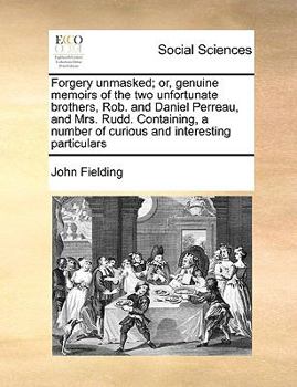 Paperback Forgery unmasked; or, genuine memoirs of the two unfortunate brothers, Rob. and Daniel Perreau, and Mrs. Rudd. Containing, a number of curious and int Book