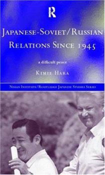 Hardcover Japanese-Soviet/Russian Relations since 1945: A Difficult Peace Book