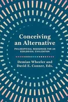 Paperback Conceiving an Alternative: Philosophical Resources for an Ecological Civilization Book