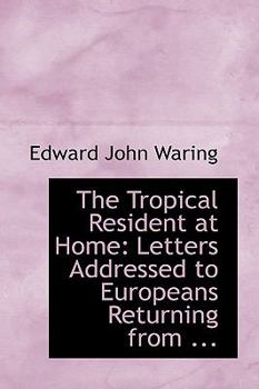 Paperback The Tropical Resident at Home: Letters Addressed to Europeans Returning from ... Book