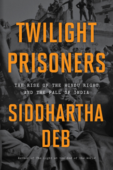 Paperback Twilight Prisoners: The Rise of the Hindu Right and the Fall of India Book