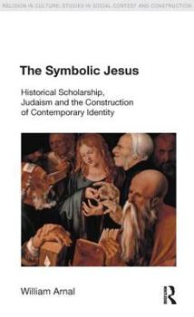 Paperback The Symbolic Jesus: Historical Scholarship, Judaism and the Construction of Contemporary Identity Book