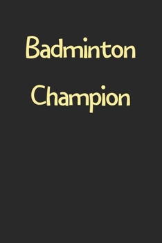 Paperback Badminton Champion: Lined Journal, 120 Pages, 6 x 9, Funny Badminton Gift Idea, Black Matte Finish (Badminton Champion Journal) Book