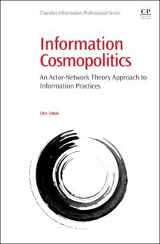 Paperback Information Cosmopolitics: An Actor-Network Theory Approach to Information Practices Book