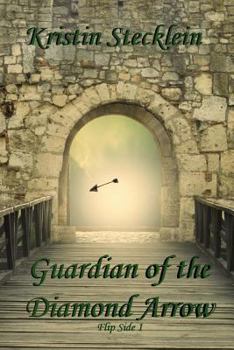 Guardian of the Diamond Arrow - Book #1 of the Flip Side