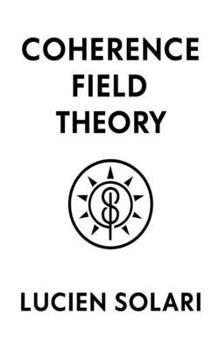Paperback Coherence Field Theory: A Foundational Model of Structured Coherence in Reality Book