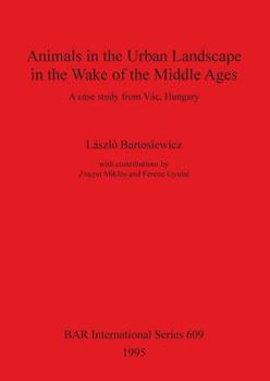 Paperback Animals in the Urban Landscape in the Wake of the Middle Ages: A case study from Vác, Hungary Book