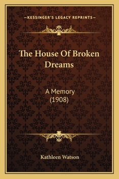 Paperback The House Of Broken Dreams: A Memory (1908) Book