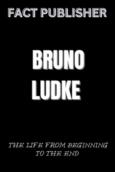 Paperback Bruno Ludke the Life from Beginning to the End Book