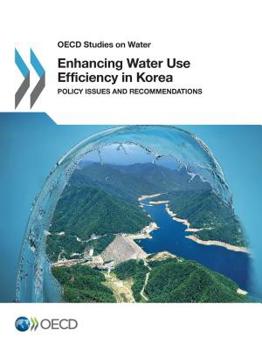 Enhancing Water Use Efficiency in Korea: Policy Issues and Recommendations
