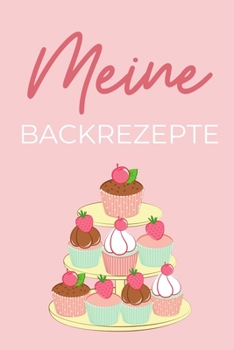 Paperback Meine Backrezepte: A4 Notizbuch BLANKO Backen Rezeptbuch zum Selberschreiben - Sch?ne Geschenkidee zum Geburtstag - Lieblingsrezepte f?r [German] Book