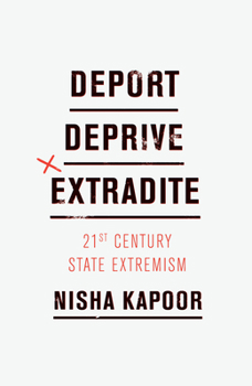 Hardcover Deport, Deprive, Extradite: 21st Century State Extremism Book