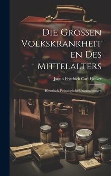 Hardcover Die Grossen Volkskrankheiten des Mittelalters: Historisch-pathologische Untersuchungen [German] Book