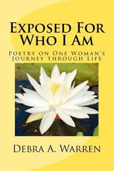 Paperback Exposed For Who I Am: Poetry on One Woman's Journey through Life Book