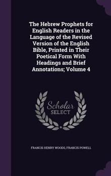 Hardcover The Hebrew Prophets for English Readers in the Language of the Revised Version of the English Bible, Printed in Their Poetical Form With Headings and Book