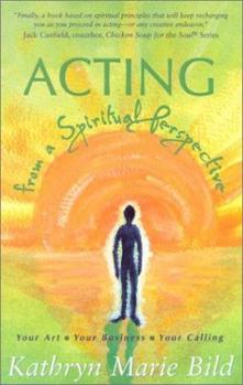 Paperback Acting from the Spiritual Perspective: Your Art, Your Business and Your Calling Book