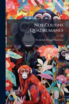 Nos Cousins Quadrumanes: Réflexions Anthropologiques Et Exégétiques Sur La Prétendue Parenté Entre L'homme Et Le Singe