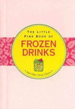 Spiral-bound The Little Pink Book of Frozen Drinks: And Other Party Classics Book