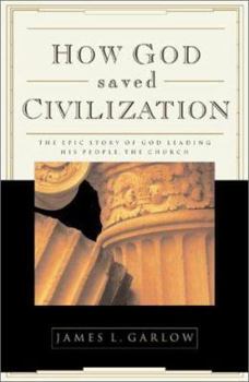 Paperback How God Saved Civilization: The Epic Story of God Leading His People, the Church Book