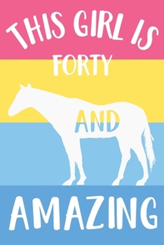 Paperback Horse Notebook 'This Girl Is Forty And Amazing' - Horse Journal for Women - 40th Birthday Gift for Woman - 40 Years Old Birthday Gift: Medium College- Book