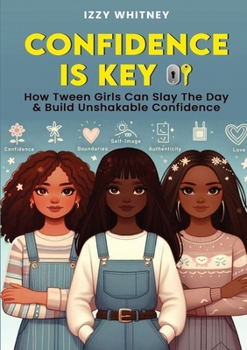 Paperback Confidence is Key How Tween Girls Can Slay The Day & Build Unshakeable Confidence Book